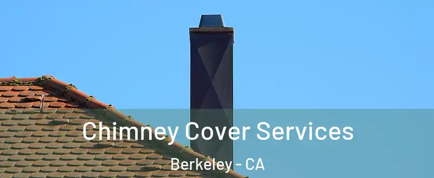  Chimney Cover Services Berkeley - CA